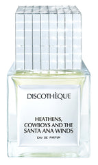 Heathens Cowboys And The Santa Ana Winds - Discothèque - Bloom Perfumery